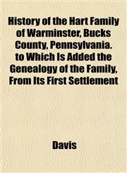 History of the Hart Family of Warminster, Bucks County, Pennsylvania. to Which Is Added the Genealogy of the Family, From Its First Settlement,1151430854,9781151430854