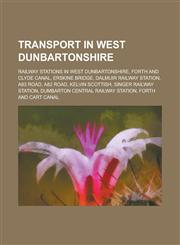 Transport in West Dunbartonshire Forth and Clyde Canal, Erskine Bridge, A83 Road, A82 Road, Kelvin Scottish, Forth and Cart Canal, Glasgow,1156029724,9781156029725