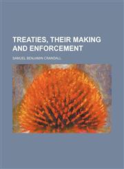 Treaties, Their Making and Enforcement,1150948272,9781150948275
