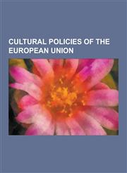 Cultural Policies of the European Union Culture 2000, Europeana, European Capital of Culture, European Cultural Month, European Cultural Route, Europ,1230564659,9781230564654