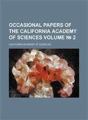 Occasional papers of the California Academy of Sciences Volume № 2,1153063719,9781153063715