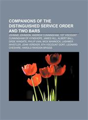 Companions of the Distinguished Service Order and two Bars Johnnie Johnson, Andrew Cunningham, 1st Viscount Cunningham of Hyndhope, James Hill,123311526X,9781233115266