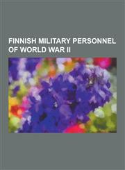 Finnish Military Personnel of World War II Volunteers in the Winter War, Aksel Airo, Carl Gustaf Emil Mannerheim, Lauri Torni, Simo Hayha, Foreign Su,1230595171,9781230595177