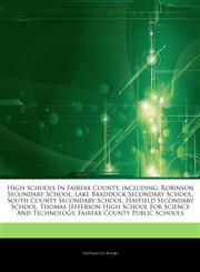 Articles On High Schools In Fairfax County, including Robinson Secondary School, Lake Braddock Secondary School, South County Secondary School, Hayfield Secondary School, Thomas Jefferson High School For Science And Technology,1244685119,9781244685116