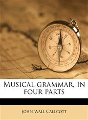Musical grammar, in four parts,1171813880,9781171813880