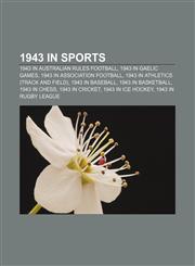 1943 in sports 1943 in Australian rules football, 1943 in Gaelic games, 1943 in association football, 1943 in athletics (track and field),1157744311,9781157744313