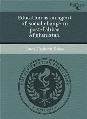 Education as an agent of social change in post-Taliban Afghanistan.,1248959787,9781248959787