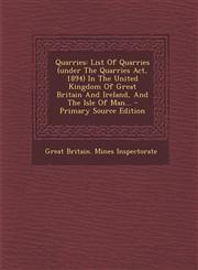 Quarries List of Quarries (Under the Quarries ACT, 1894) in the United Kingdom of Great Britain and Ireland, and the Isle of Ma,1293677973,9781293677971