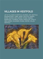 Villages in Vestfold List of villages in Vestfold, Kaupang, Hof, Vestfold, Åsgårdstrand, Tjøme, Sande, Vestfold, Andebu, Borre, Norway, Sem,1155593332,9781155593333