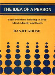 The Idea of a Person Some Problems Relating to Body, Mind, Identity and Death 1st Published,8185094284,9788185094281
