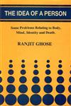 The Idea of a Person Some Problems Relating to Body, Mind, Identity and Death 1st Published,8185094284,9788185094281