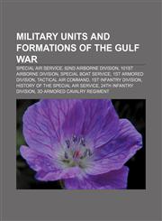 Military units and formations of the Gulf War Special Air Service, 82nd Airborne Division, 101st Airborne Division, Special Boat Service,1155564316,9781155564319