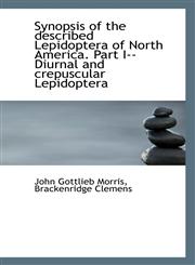 Synopsis of the described Lepidoptera of North America. Part I--Diurnal and crepuscular Lepidoptera,1117564959,9781117564951