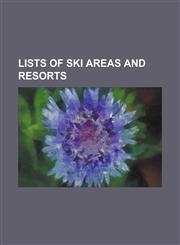 Lists of Ski Areas and Resorts List of Colorado Ski Resorts, List of New England Ski Areas by Vertical Drop, List of Skiing Destinations in India, Li,115591760X,9781155917603