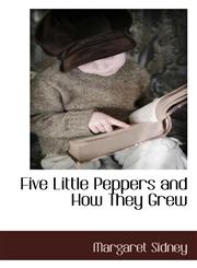 Five Little Peppers and How They Grew,1117703983,9781117703985