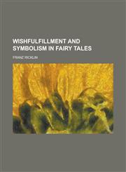 Wishfulfillment and Symbolism in Fairy Tales,1154890171,9781154890174