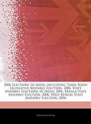 Articles On 2006 Elections In India, including Tamil Nadu Legislative Assembly Election, 2006, State Assembly Elections In India, 2006, Kerala State Assembly Election, 2006, West Bengal State Assembly Election, 2006,1244722278,9781244722279