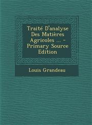 Traite D'Analyse Des Matieres Agricoles ...,1287615295,9781287615293