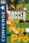 Converse® All Star® Soccer How to Play Like a Pro,0471159921,9780471159926