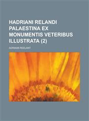 Hadriani Relandi Palaestina Ex Monumentis Veteribus Illustrata (2),1153443457,9781153443456