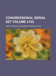 Congressional serial set Volume 2102,1236758951,9781236758958