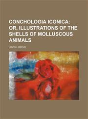 Conchologia iconica;  or, illustrations of the shells of molluscous animals,1159576297,9781159576295