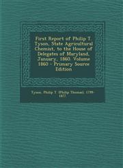 First Report of Philip T. Tyson, State Agricultural Chemist, to the House of Delegates of Maryland, January, 1860. Volume 1860 - Primary Source Editio Vol. 1860,1287680747,9781287680741