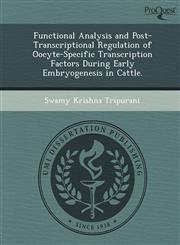 Functional Analysis and Post-Transcriptional Regulation of Oocyte-Specific Transcription Factors During Early Embryogenesis in Cattle.,1249871603,9781249871606