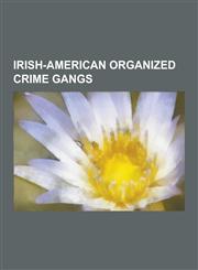 Irish-American Organized Crime Gangs Winter Hill Gang, James J. Bulger, Stephen Flemmi, Timothy A. Connolly 3rd, John Connolly, Kevin Weeks, Alex Roc,1230658009,9781230658001