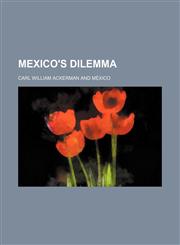 Mexico's dilemma,1150777052,9781150777059