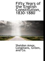 Fifty Years of the English Constitution, 1830-1880,1140071009,9781140071006