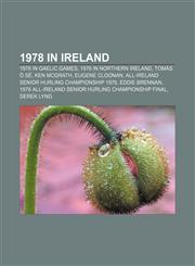 1978 in Ireland 1978 in Gaelic games, 1978 in Northern Ireland, Tomás Ó Sé, Ken McGrath, Eugene Cloonan,1157750095,9781157750093