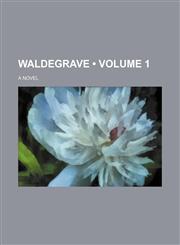 Waldegrave (Volume 1); A Novel,1154113264,9781154113266