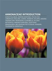 Annonaceae Introduction Goniothalamus, Annona montana, Polyalthia longifolia, Rollinia, Uvaria, Atemoya, Xylopia, Annona crassiflora, Monodora,1155939026,9781155939025