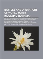 Battles and operations of World War II involving Romania Battles of World War II involving Romania, Battle of Stalingrad, Defence of the Reich,1158228317,9781158228317