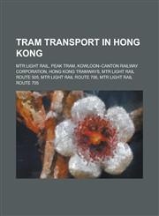 Tram Transport in Hong Kong Kowloon-Canton Railway Corporation, Hong Kong Tramways,,1155967860,9781155967868