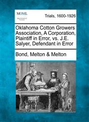 Oklahoma Cotton Growers Association, A Corporation, Plaintiff in Error, vs. J.E. Salyer, Defendant in Error,1275500927,9781275500921