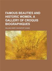 Famous Beauties and Historic Women, a Gallery of Croquis Biographiques,1150215720,9781150215728