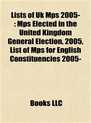 Lists of Uk Mps 2005- Mps Elected in the United Kingdom General Election, 2005,1155560388,9781155560380