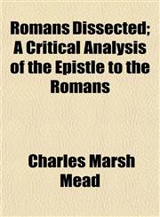 Romans Dissected; A Critical Analysis of the Epistle to the Romans,115314042X,9781153140423