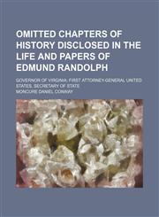 Omitted Chapters of History Disclosed in the Life and Papers of Edmund Randolph; Governor of Virginia First Attorney-General United States, Secretary of State,1150085444,9781150085444