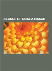 Islands of Guinea-Bissau Bissagos Islands, Bolama, Bubaque, Carache, Caravela, Demographics of Guinea-Bissau, Economy of Guinea-Bissau, Educati,1230630791,9781230630793
