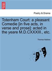 Totenham Court a pleasant Comedie [in five acts, in verse and prose]: acted in the yeare M.D.CXXXIII., etc.,1241244065,9781241244064
