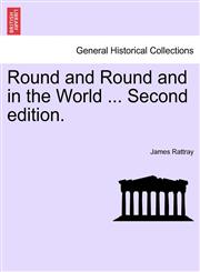 Round and Round and in the World ... Second edition.,1240924917,9781240924912
