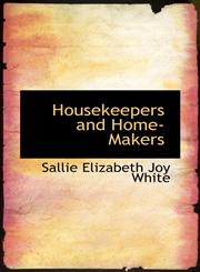Housekeepers and Home-Makers,1103655485,9781103655489