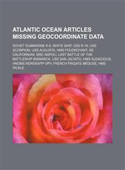 Atlantic Ocean articles missing geocoordinate data Soviet submarine K-8, White Ship, USS R-19, USS Scorpion, USS Augusta, HMS Foudroyant,1234595591,9781234595593