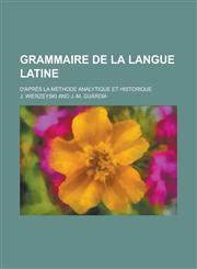 Grammaire de La Langue Latine; D'Apres La Methode Analytique Et Historique,1153571447,9781153571449