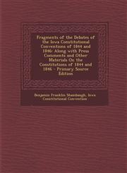 Fragments of the Debates of the Iowa Constitutional Conventions of 1844 and 1846 Along with Press Comments and Other Materials on the Constitutions O,1287485235,9781287485230