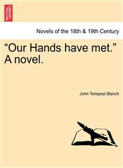 Our Hands Have Met. a Novel.,124118433X,9781241184339