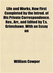 Life and Works, Now First Completed by the Introd. of His Private Correspondence. Rev., Arr., and Edited by T.s. Grimshawe. With an Essay on,115284797X,9781152847972